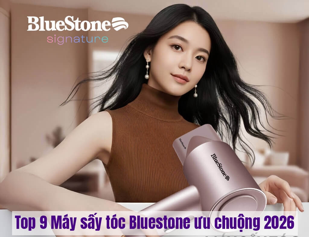 Top 9 máy sấy tóc Bluestone được ưu chuộng mua nhiều 2026